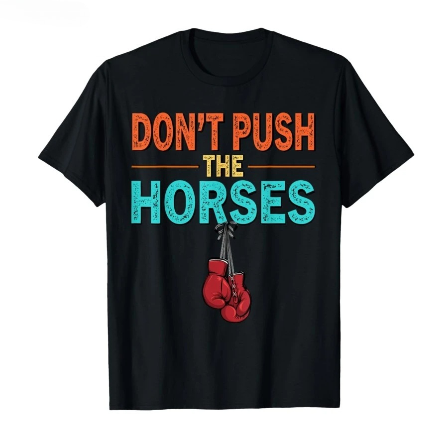 Don’t Push The Horses – Funny  - Summer Clothing Quotes review and price